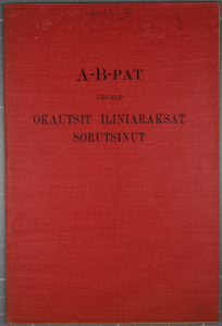 Image of A-B-Pat: Ubvalo Okautsit Iliniaraksat Sorutsinut ["Words to be Learned by Children"