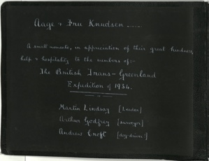 Image of Title page: Aage + Fru Knudsen --- A small momento, in appreciation of their great kindness, help + hospitality to the members of: - The British Trans-Greenland Expedition of 1934________Martin Lindsay [Leader] Aurthr Godfrey [ surveyor] Andrew Croft [dog